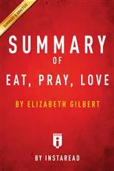 Book cover of Summary of Eat, Pray, Love by Unknown
