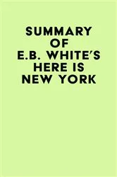 Book cover of Summary of E.B. White's Here is New York by Unknown