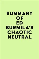 Book cover of Summary of Ed Burmila's Chaotic Neutral by IRB Media