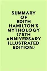 Book cover of Summary of Edith Hamilton's Mythology (75th Anniversary Illustrated Edition) by Unknown