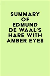 Book cover of Summary of Edmund De Waal's Hare with Amber Eyes by Unknown