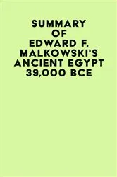 Book cover of Summary of Edward F. Malkowski's Ancient Egypt 39,000 BCE by IRB Media
