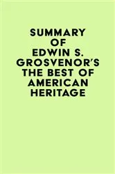 Book cover of Summary of Edwin S. Grosvenor's The Best of American Heritage by Unknown
