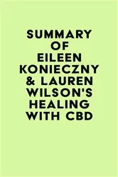 Book cover of Summary of Eileen Konieczny & Lauren Wilson's Healing with CBD by IRB Media