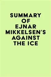 Book cover of Summary of Ejnar Mikkelsen's Against the Ice by IRB Media