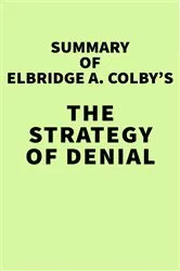 Book cover of Summary of Elbridge A. Colby's The Strategy of Denial by IRB Media