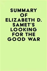 Book cover of Summary of Elizabeth D. Samet's Looking for the Good War by IRB Media