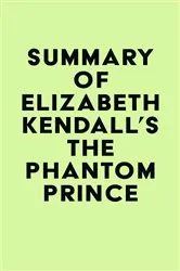Book cover of Summary of Elizabeth Kendall's The Phantom Prince by IRB Media