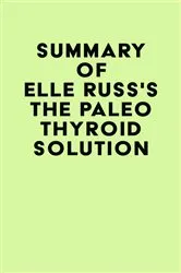 Book cover of Summary of Elle Russ's The Paleo Thyroid Solution by IRB Media