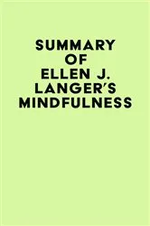 Book cover of Summary of Ellen J. Langer's Mindfulness by IRB Media
