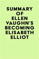 Book cover of Summary of Ellen Vaughn's Becoming Elisabeth Elliot by Unknown