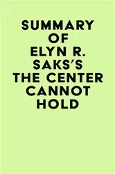 Book cover of Summary of Elyn R. Saks's The Center Cannot Hold by Unknown