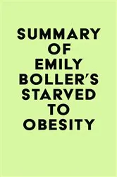Book cover of Summary of Emily Boller's Starved to Obesity by Unknown