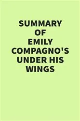 Book cover of Summary of Emily Compagno’s Under His Wings by IRB Media