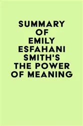 Book cover of Summary of Emily Esfahani Smith's The Power of Meaning by IRB Media