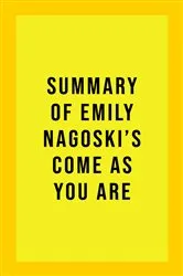 Book cover of Summary of Emily Nagoski's Come As You Are by IRB Media