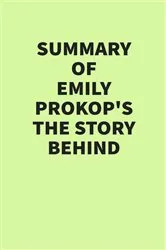 Book cover of Summary of Emily Prokop’s The Story Behind by IRB Media