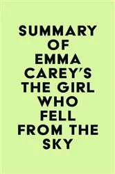 Book cover of Summary of Emma Carey's The Girl Who Fell From the Sky by Unknown