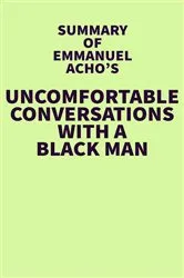 Book cover of Summary of Emmanuel Acho's Uncomfortable Conversations with a Black Man by IRB Media