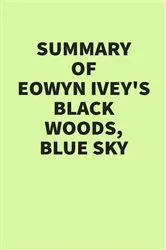 Book cover of Summary of Eowyn Ivey’s Black Woods, Blue Sky by IRB Media