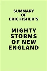 Book cover of Summary of Eric Fisher's Mighty Storms of New England by IRB Media