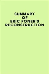 Book cover of Summary of Eric Foner's Reconstruction by IRB Media