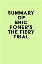 Book cover of Summary of Eric Foner's The Fiery Trial by Unknown