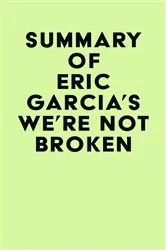 Book cover of Summary of Eric Garcia's We're Not Broken by IRB Media