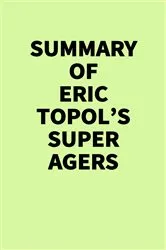 Book cover of Summary of Eric Topol’s Super Agers by IRB Media