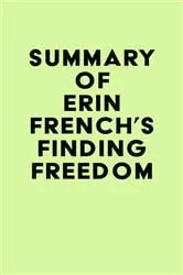 Book cover of Summary of Erin French's Finding Freedom by IRB Media