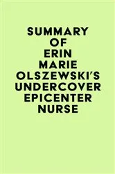 Book cover of Summary of Erin Marie Olszewski's Undercover Epicenter Nurse by IRB Media