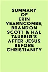Book cover of Summary of Erin Vearncombe, Brandon Scott & Hal Taussig's After Jesus Before Christianity by IRB Media