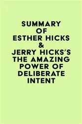 Book cover of Summary of Esther Hicks & Jerry Hicks's The Amazing Power of Deliberate Intent by IRB Media