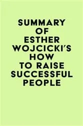Book cover of Summary of Esther Wojcicki's How To Raise Successful People by Unknown