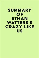 Book cover of Summary of Ethan Watters's Crazy Like Us by IRB Media