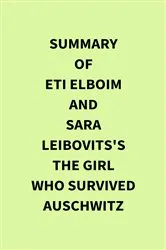 Book cover of Summary of Eti Elboim and Sara Leibovits's The Girl Who Survived Auschwitz by IRB Media