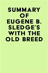Book cover of Summary of Eugene B. Sledge's With the Old Breed by Unknown