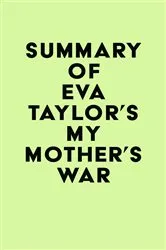 Book cover of Summary of Eva Taylor's My Mother's War by Unknown
