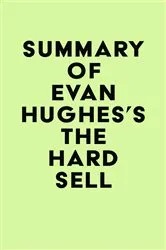 Book cover of Summary of Evan Hughes's The Hard Sell by Unknown