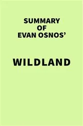 Book cover of Summary of Evan Osnos' Wildland by IRB Media