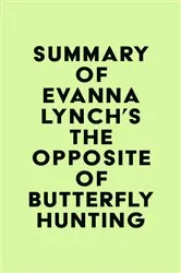 Book cover of Summary of Evanna Lynch's The Opposite of Butterfly Hunting by IRB Media