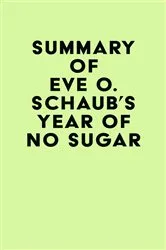 Book cover of Summary of Eve O. Schaub's Year of No Sugar by Unknown
