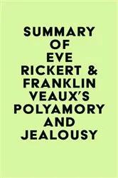 Book cover of Summary of Eve Rickert & Franklin Veaux's Polyamory and Jealousy by IRB Media
