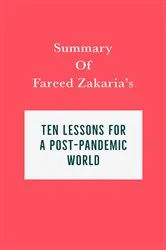 Book cover of Summary of Fareed Zakaria's Ten Lessons for a Post-Pandemic World by Unknown