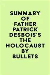 Book cover of Summary of Father Patrick Desbois's The Holocaust by Bullets by Unknown