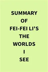 Book cover of Summary of Fei-Fei Li's The Worlds I See by Unknown