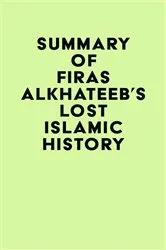 Book cover of Summary of Firas Alkhateeb's Lost Islamic History by IRB Media