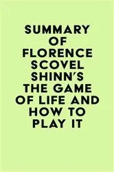 Book cover of Summary of Florence Scovel Shinn's The Game of Life and How to Play It by IRB Media