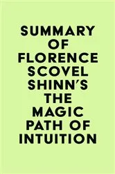 Book cover of Summary of Florence Scovel Shinn's The Magic Path of Intuition by IRB Media
