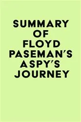 Book cover of Summary of Floyd Paseman's A Spy's Journey by Unknown